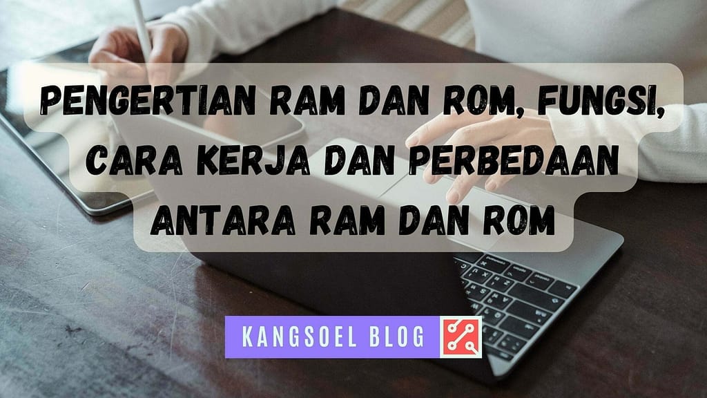 Perbedaan Ram Dan Rom Beserta Fungsi Jenis Dan Cara Kerjanya The Best