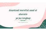 Download Murottal Saud al Shuraim 30 juz lengkap
